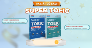 TRỌN BỘ SÁCH SUPER TOEIC BIÊN SOẠN ĐỘC QUYỀN CHI TIẾT NHẤT [READING & LISTENING]